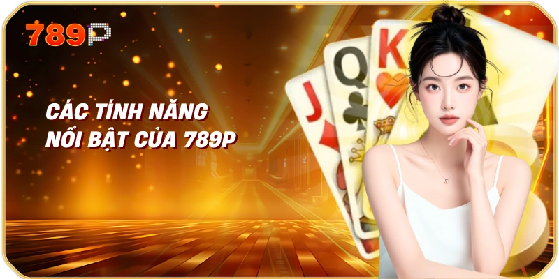 Các tính năng nổi bật của 789P