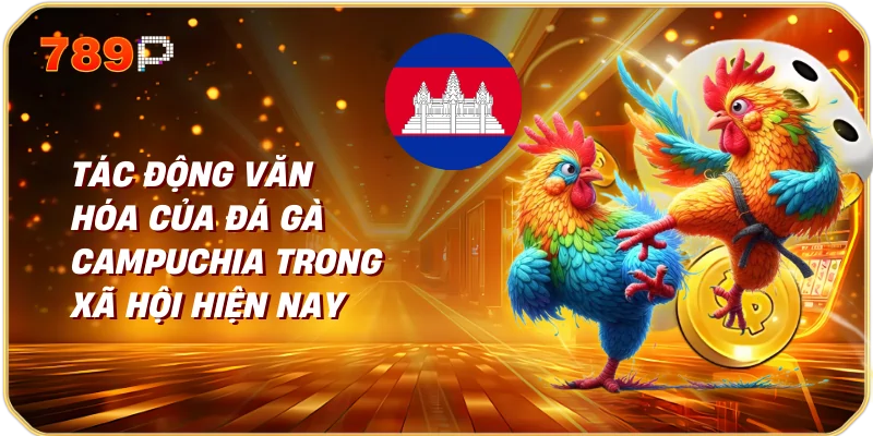 Tác Động Văn Hóa của Đá Gà Campuchia Trong Xã Hội Hiện Nay