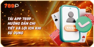 Tải App 789p - Hướng Dẫn Chi Tiết và Lợi Ích Khi Sử Dụng