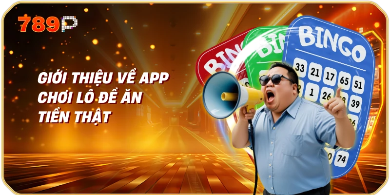 Giới thiệu về app chơi lô đề ăn tiền thật